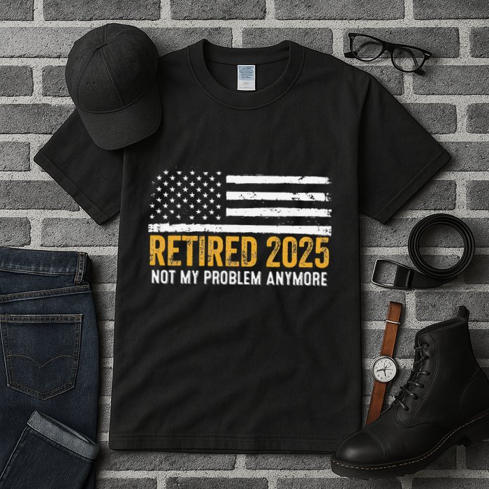 Retired 2025 Not My Problem Anymore Retirement Retired Tall T-Shirt