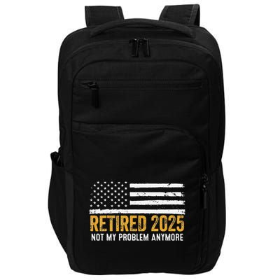 Retired 2025 Not My Problem Anymore Retirement Retired Impact Tech Backpack
