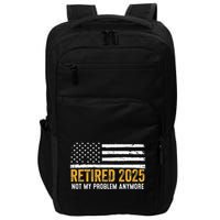 Retired 2025 Not My Problem Anymore Retirement Retired Impact Tech Backpack