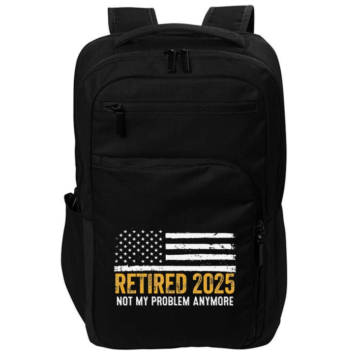 Retired 2025 Not My Problem Anymore Retirement Retired Impact Tech Backpack