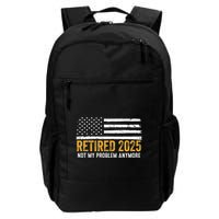 Retired 2025 Not My Problem Anymore Retirement Retired Backpack