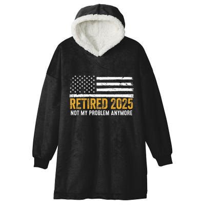 Retired 2025 Not My Problem Anymore Retirement Retired Hooded Wearable Blanket