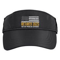 Retired 2025 Not My Problem Anymore Retirement Retired Adult Drive Performance Visor