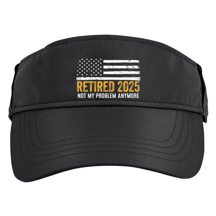Retired 2025 Not My Problem Anymore Retirement Retired Adult Drive Performance Visor