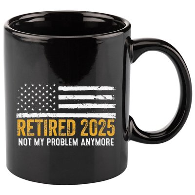 Retired 2025 Not My Problem Anymore Retirement Retired 11oz C Handle Ceramic Mug