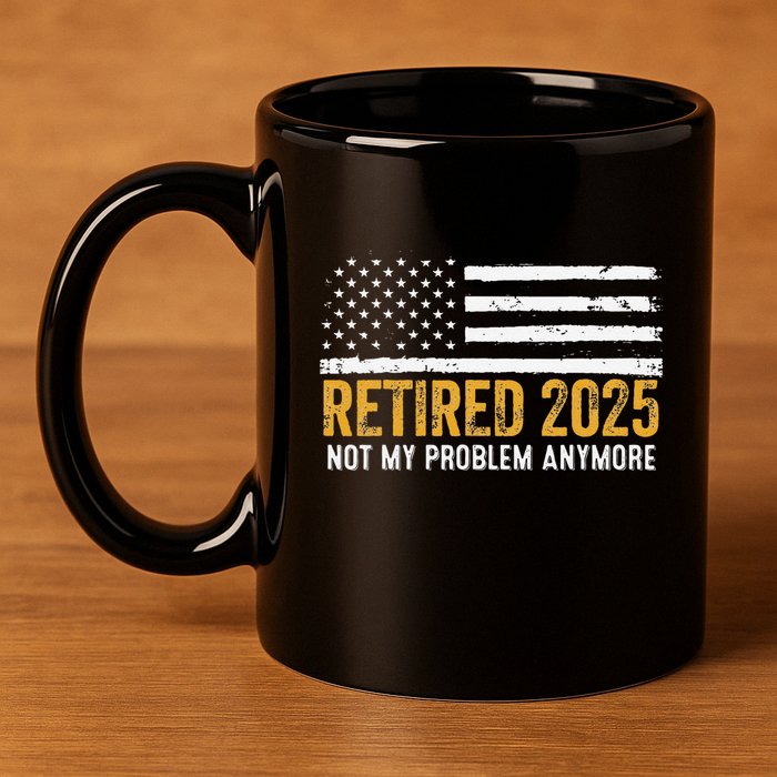 Retired 2025 Not My Problem Anymore Retirement Retired 11oz C Handle Ceramic Mug