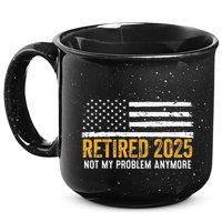 Retired 2025 Not My Problem Anymore Retirement Retired 15oz Campfire Ceramic Mug