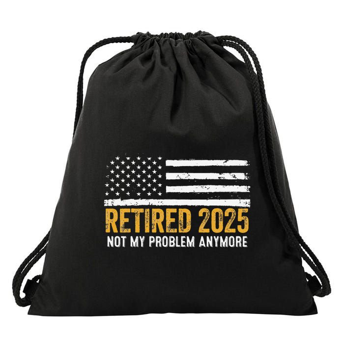 Retired 2025 Not My Problem Anymore Retirement Retired Drawstring Bag