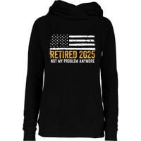 Retired 2025 Not My Problem Anymore Retirement Retired Womens Funnel Neck Pullover Hood