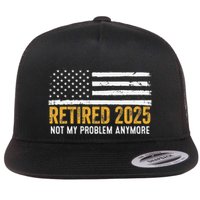 Retired 2025 Not My Problem Anymore Retirement Retired Flatbill Hat