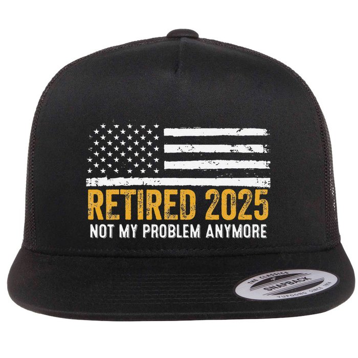 Retired 2025 Not My Problem Anymore Retirement Retired Flatbill Hat