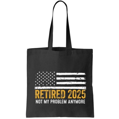 Retired 2025 Not My Problem Anymore Retirement Retired Bag