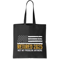 Retired 2025 Not My Problem Anymore Retirement Retired Bag