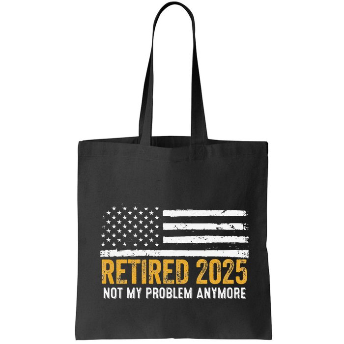 Retired 2025 Not My Problem Anymore Retirement Retired Bag