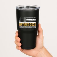 Retired 2025 Not My Problem Anymore Retirement Retired Tumbler