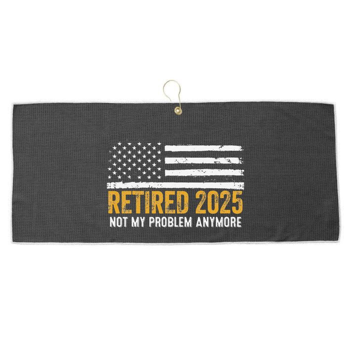 Retired 2025 Not My Problem Anymore Retirement Retired Large Microfiber Waffle Golf Towel