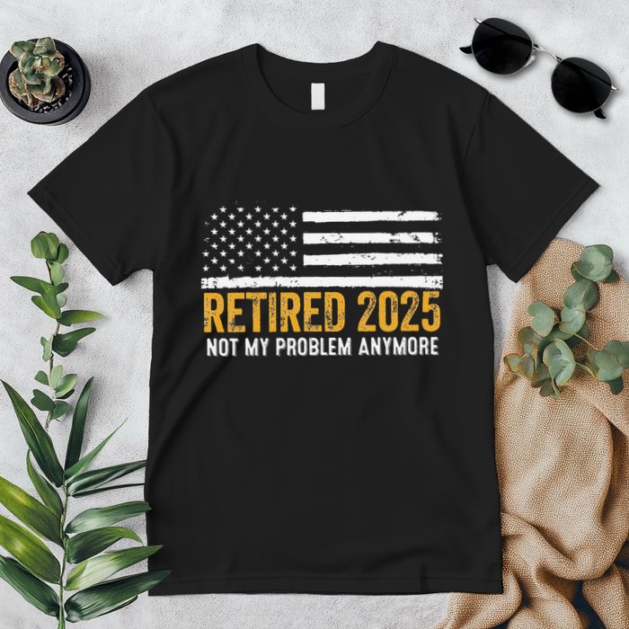 Retired 2025 Not My Problem Anymore Retirement Retired Premium T-Shirt