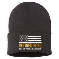 Retired 2025 Not My Problem Anymore Retirement Retired Sustainable Knit Beanie