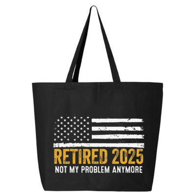 Retired 2025 Not My Problem Anymore Retirement Retired 25L Jumbo Tote