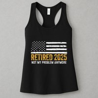 Retired 2025 Not My Problem Anymore Retirement Retired Womens Tank Top