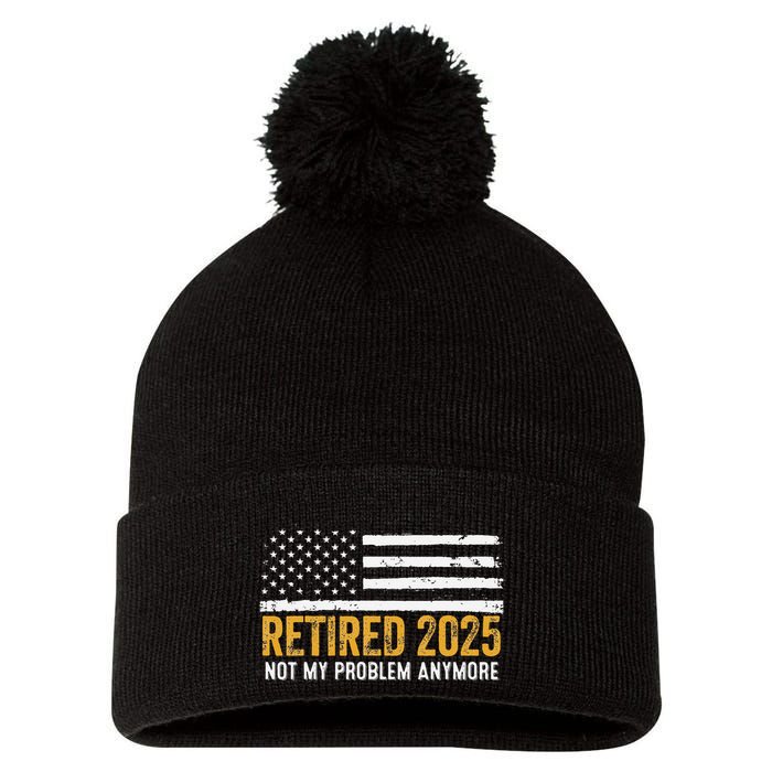 Retired 2025 Not My Problem Anymore Retirement Retired Pom Pom 12in Knit Beanie