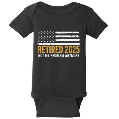 Retired 2025 Not My Problem Anymore Retirement Retired Baby Bodysuit