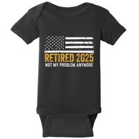 Retired 2025 Not My Problem Anymore Retirement Retired Baby Bodysuit