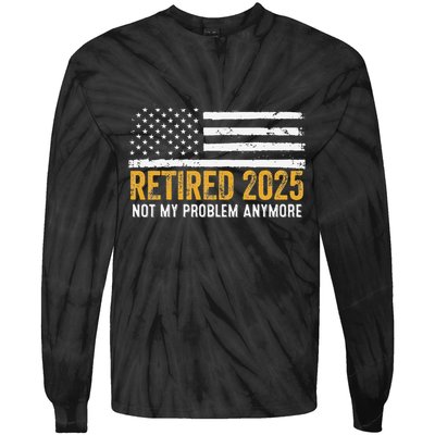 Retired 2025 Not My Problem Anymore Retirement Retired Tie-Dye Long Sleeve Shirt