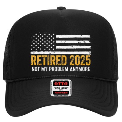 Retired 2025 Not My Problem Anymore Retirement Retired Trucker Hat