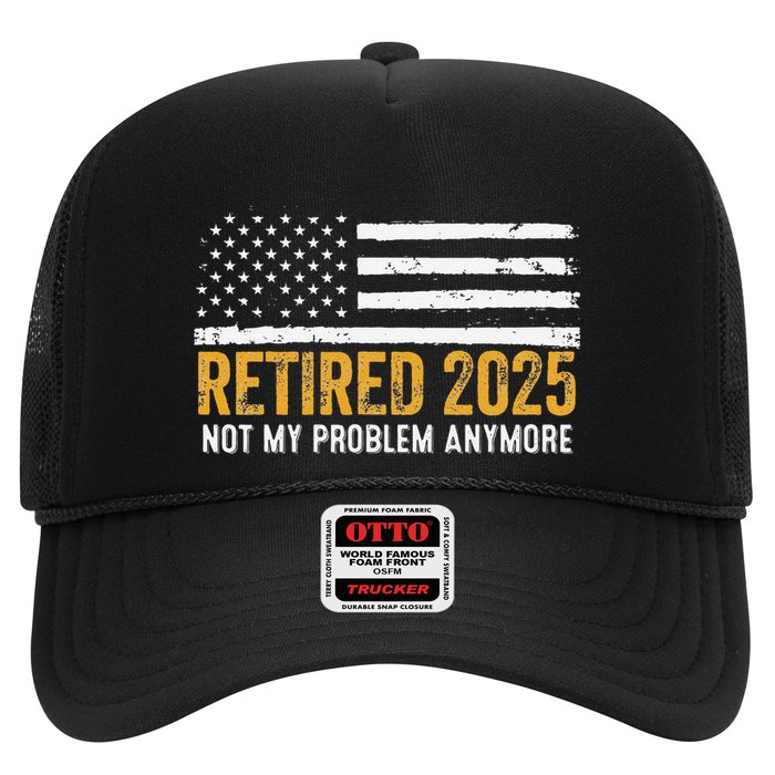 Retired 2025 Not My Problem Anymore Retirement Retired Trucker Hat