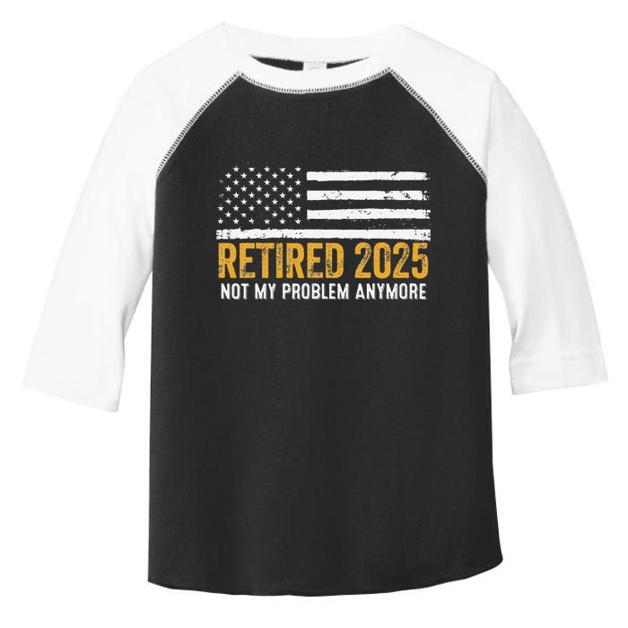 Retired 2025 Not My Problem Anymore Retirement Retired Toddler Fine Jersey T-Shirt