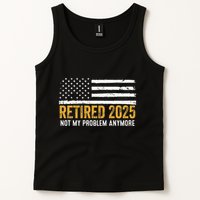 Retired 2025 Not My Problem Anymore Retirement Retired Tank Top