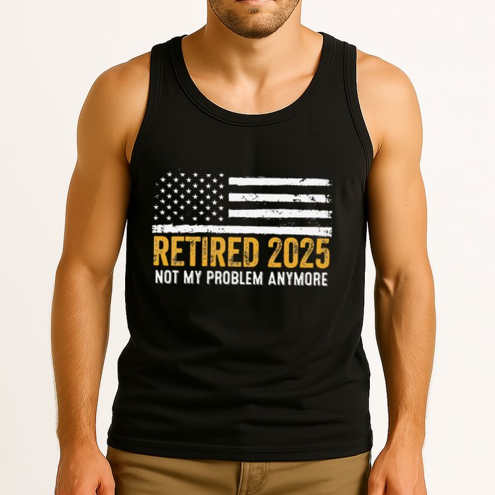 Retired 2025 Not My Problem Anymore Retirement Retired Tank Top