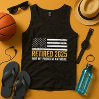 Retired 2025 Not My Problem Anymore Retirement Retired Tank Top