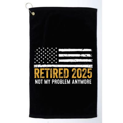 Retired 2025 Not My Problem Anymore Retirement Retired Golf Towel