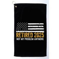 Retired 2025 Not My Problem Anymore Retirement Retired Golf Towel