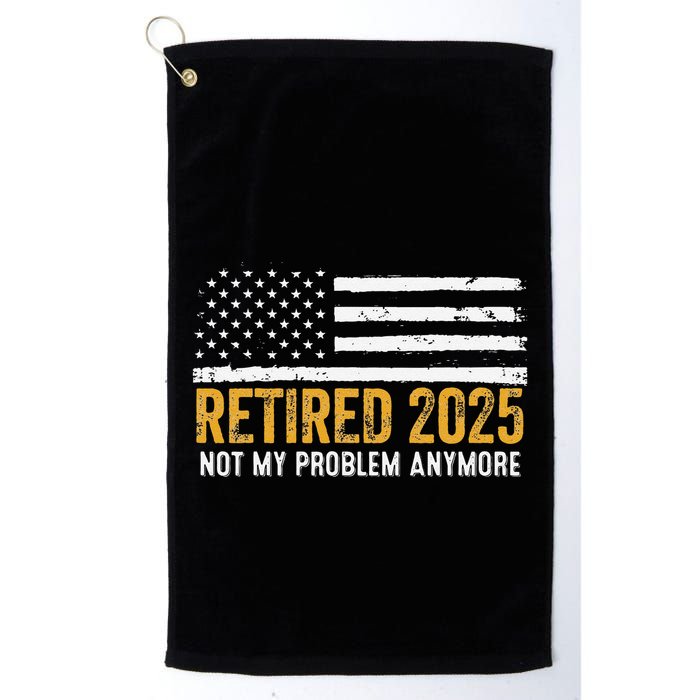 Retired 2025 Not My Problem Anymore Retirement Retired Golf Towel