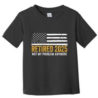 Retired 2025 Not My Problem Anymore Retirement Retired Toddler T-Shirt