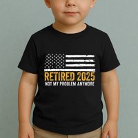 Retired 2025 Not My Problem Anymore Retirement Retired Toddler T-Shirt