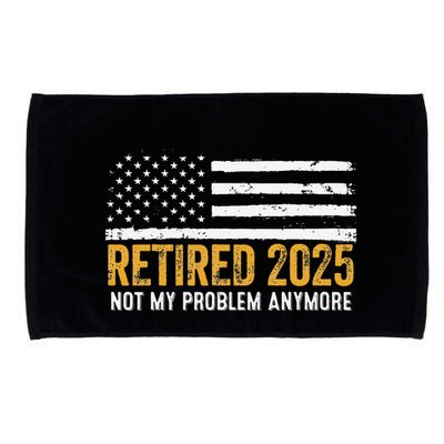 Retired 2025 Not My Problem Anymore Retirement Retired Microfiber Hand Towel