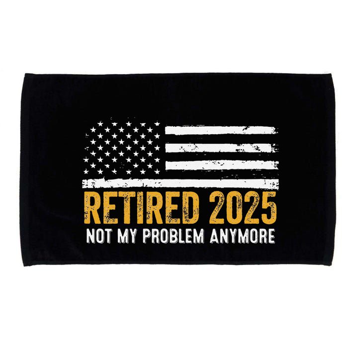 Retired 2025 Not My Problem Anymore Retirement Retired Microfiber Hand Towel