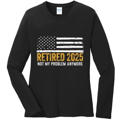 Retired 2025 Not My Problem Anymore Retirement Retired Ladies Long Sleeve Shirt