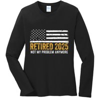 Retired 2025 Not My Problem Anymore Retirement Retired Ladies Long Sleeve Shirt