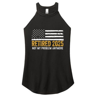 Retired 2025 Not My Problem Anymore Retirement Retired Women's Perfect Tri Rocker Tank