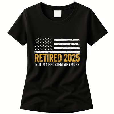 Retired 2025 Not My Problem Anymore Retirement Retired Womens T-Shirt