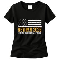 Retired 2025 Not My Problem Anymore Retirement Retired Womens T-Shirt