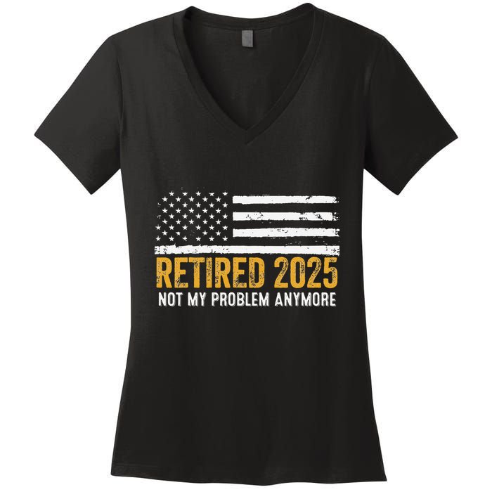 Retired 2025 Not My Problem Anymore Retirement Retired Women's V-Neck T-Shirt