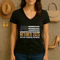 Retired 2025 Not My Problem Anymore Retirement Retired Women's V-Neck T-Shirt