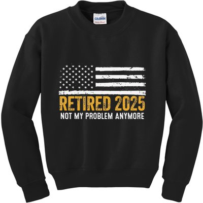 Retired 2025 Not My Problem Anymore Retirement Retired Kids Sweatshirt