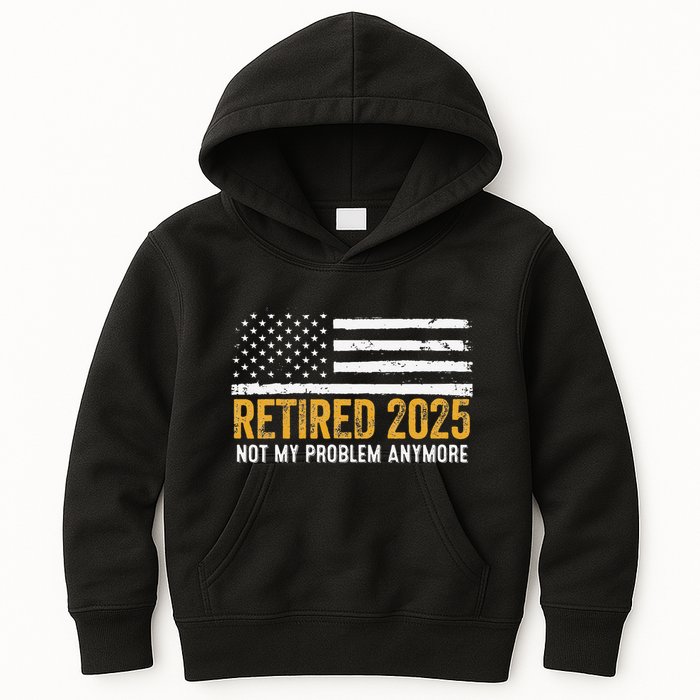Retired 2025 Not My Problem Anymore Retirement Retired Kids Hoodie